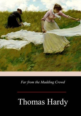 Far from the Madding Crowd by Hardy, Thomas