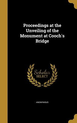 Proceedings at the Unveiling of the Monument at Cooch's Bridge by Anonymous
