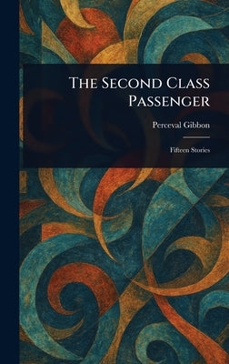 The Second Class Passenger by Gibbon, Perceval