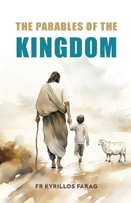 The Parables of the Kingdom by Farag, Kyrillos