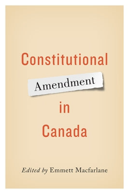 Constitutional Amendment in Canada by MacFarlane, Emmett