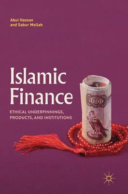 Islamic Finance: Ethical Underpinnings, Products, and Institutions by Hassan, Abul