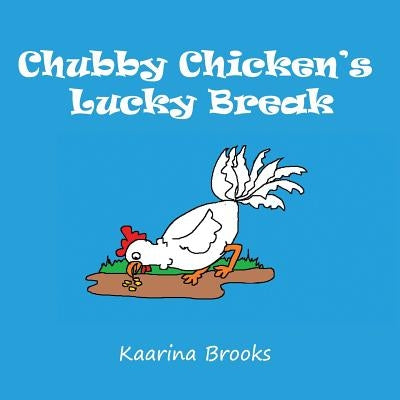 Chubby Chicken's Lucky Break by Brooks, Kaarina