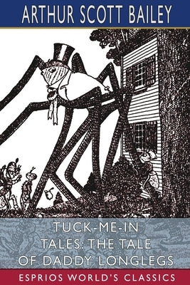 Tuck-me-in Tales: The Tale of Daddy Longlegs (Esprios Classics): Illustrated by Harry L. Smith by Bailey, Arthur Scott