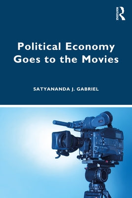 Political Economy Goes to the Movies by Gabriel, Satyananda J.