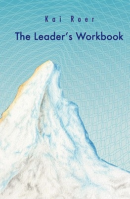 The Leader's Workbook: The inspiration to help leaders reflect on their leadership and their role. by Roer, Kai