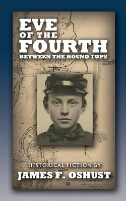 Eve of the Fourth: Between The Round Tops by Oshust, James F.