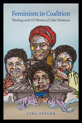 Feminism in Coalition: Thinking with Us Women of Color Feminism by Taylor, Liza