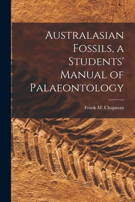 Australasian Fossils, a Students' Manual of Palaeontology by Chapman, Frank M. (Frank Michler) 18