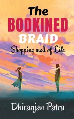 The Bodkined Braid: Shopping Mall Of Life by Dhiranjan Patra