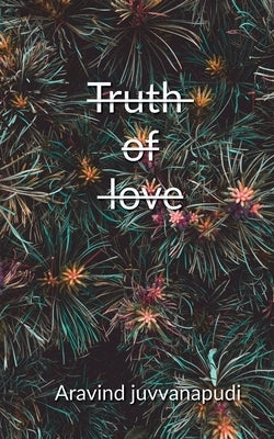 Truth of love by Juvvanapudi, Aravind