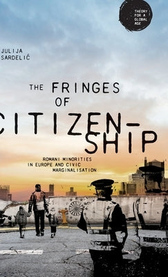 The Fringes of Citizenship: Romani Minorities and Civic Marginalisation by 
