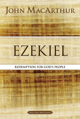 Ezekiel: Redemption for God's People by MacArthur, John F.