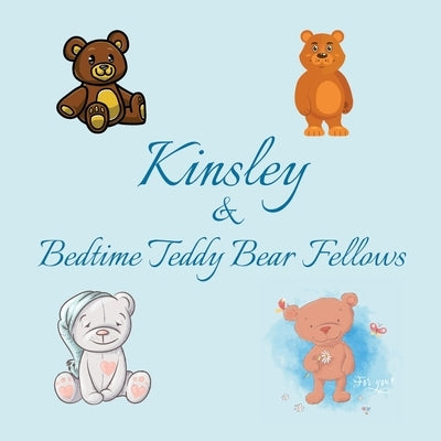 Kinsley & Bedtime Teddy Bear Fellows: Short Goodnight Story for Toddlers - 5 Minute Good Night Stories to Read - Personalized Baby Books with Your Chi by Publishing, Chilkibo