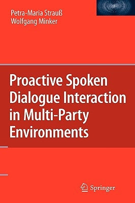 Proactive Spoken Dialogue Interaction in Multi-Party Environments by Strauß, Petra-Maria