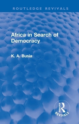 Africa in Search of Democracy by Busia, K. A.