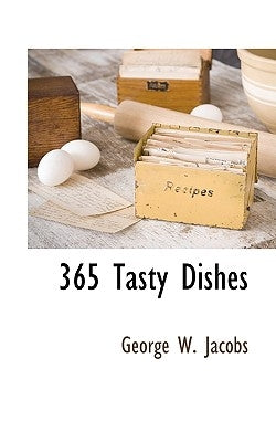 365 Tasty Dishes by Jacobs, George W.