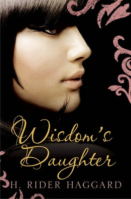 Wisdom's Daughter: Volume 4 by Haggard, H. Rider