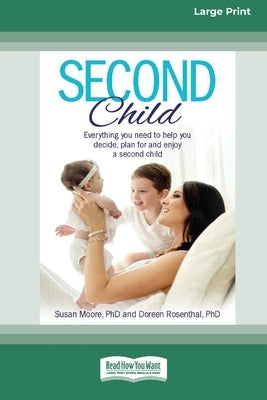 Second Child: Essential information and wisdom to help you decide, plan and enjoy. [16pt Large Print Edition] by Rosenthal, Susan Moore and Doreen