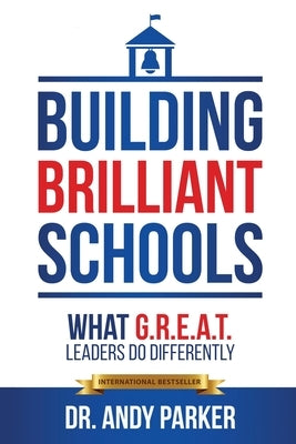 Building Brilliant Schools: What G.R.E.A.T. Leaders Do Differently by Parker, Andy