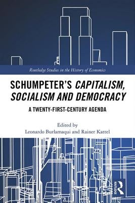 Schumpeter's Capitalism, Socialism and Democracy: A Twenty-First Century Agenda by Burlamaqui, Leonardo