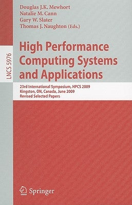 High Performance Computing Systems and Applications: 23rd International Symposium, HPCS 2009 Kingston, ON, Canada, June 14-17, 2009 Revised Selected P by Mewhort, Douglas J. K.