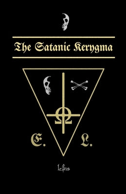 The Satanic Kerygma: The Mystery of Godlessness by Ns, Lcf