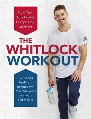 The Whitlock Workout: Get Fit and Healthy in Minutes by Whitlock, Max