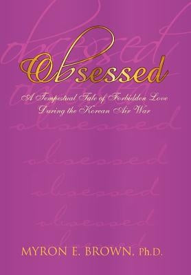 Obsessed by Brown, Myron E. Ph. D.
