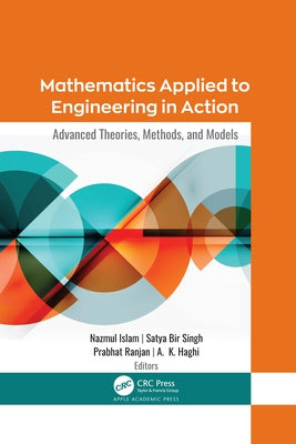 Mathematics Applied to Engineering in Action: Advanced Theories, Methods, and Models by Islam, Nazmul