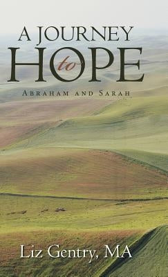 A Journey to Hope: Abraham and Sarah by Gentry Ma, Liz