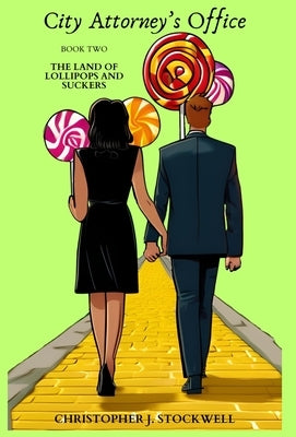 City Attorney's Office: The Land of Lollipops and Suckers by Stocwkell, Christopher J.