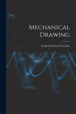 Mechanical Drawing by Giesecke, Frederick Ernest