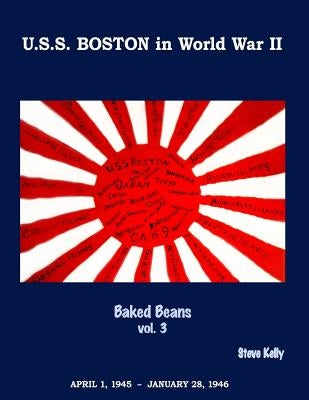 U.S.S. Boston in World War II: Baked Beans Vol. 3 by Kelly, Steve