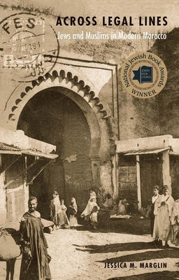 Across Legal Lines: Jews and Muslims in Modern Morocco by Marglin, Jessica M.