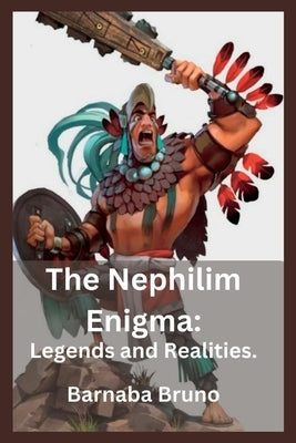 The Nephilim Enigma: Legends and Realities by Bruno, Barnaba