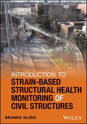 Introduction to Strain-Based Structural Health Monitoring of Civil Structures by Glisic, Branko