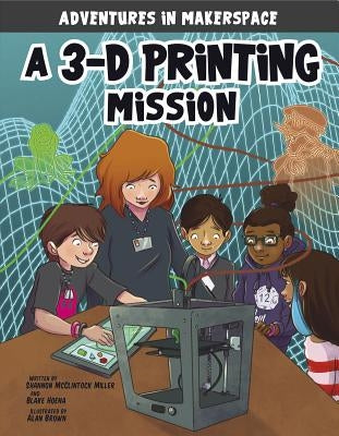 A 3-D Printing Mission by McClintock Miller, Shannon