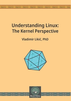 Understanding Linux: The Kernel Perspective by Likic, Vladimir