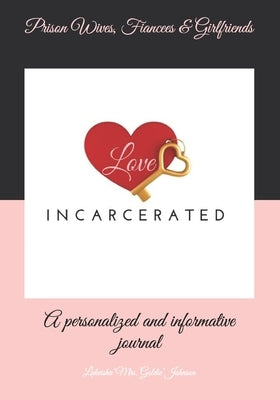 Prison wives, Fiancées & Girlfriends Journal: A Personalized and Informative Journal by Johnson, Lakeisha Mrs Goldie