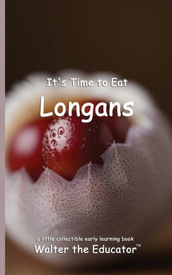 It's Time to Eat Longans by Walter the Educator