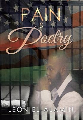Pain Is Poetry by El-Alamin, Leon
