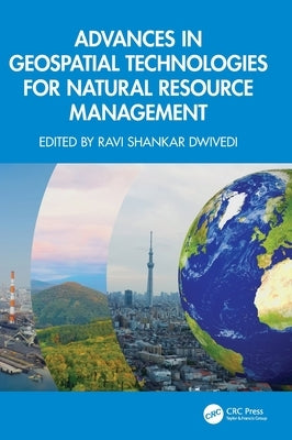 Advances in Geospatial Technologies for Natural Resource Management by Dwivedi, Ravi Shankar