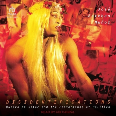 Disidentifications: Queers of Color and the Performance of Politics by Munoz, Jose Esteban