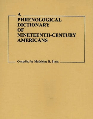 A Phrenological Dictionary of Nineteenth-Century Americans by Unknown