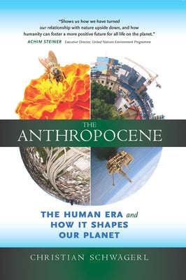 The Anthropocene: The Human Era and How It Shapes Our Planet by Schwägerl, Christian