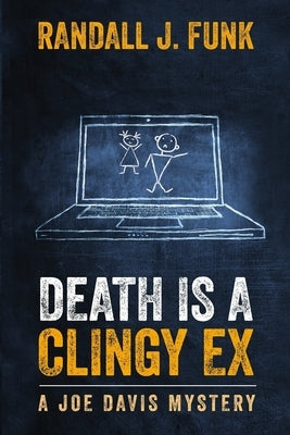 Death is a Clingy Ex by Funk, Randall J.