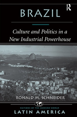 Brazil: Culture And Politics In A New Industrial Powerhouse by Schneider, Ronald M.