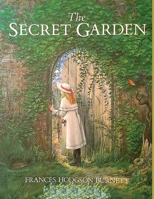 The Secret Garden: One of the Most Delightful and Enduring Classics of Children's Literature by Frances Hodgson Burnett