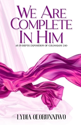 We Are Complete In Him by Olorunniwo, Lydia